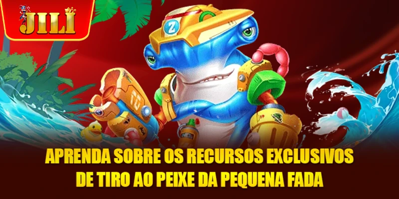 Aprenda sobre os recursos exclusivos de tiro ao peixe da pequena fada