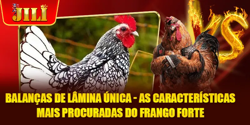 Balanças De Lâmina Única - As Características Mais Procuradas Do Frango Forte