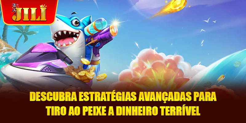 Descubra estratégias avançadas para tiro ao peixe a dinheiro terrível
