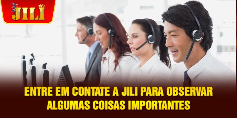 Entre em contate a JILI para observar algumas coisas importantes