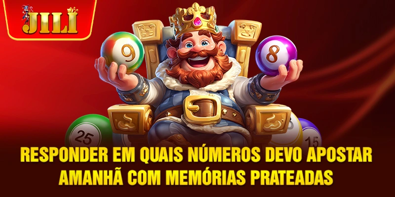 Responder Em quais números devo apostar amanhã com memórias prateadas