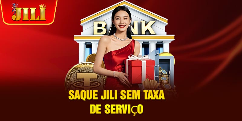 Saque JILI sem taxa de serviço Saque JILI sem taxa de serviço