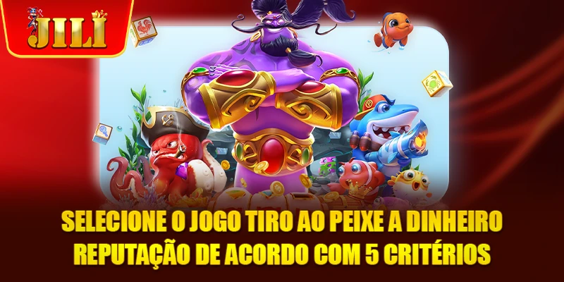 Selecione o jogo tiro ao peixe a dinheiro reputação de acordo com 5 critérios