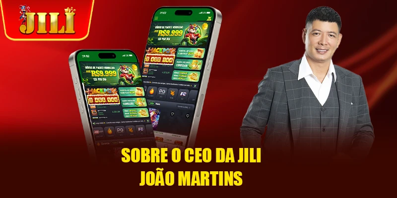 Sobre o CEO da JILI João Martins Sobre o CEO da JILI João Martins