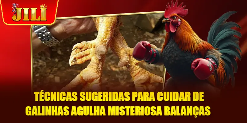 Técnicas sugeridas para cuidar de galinhas agulha misteriosa balanças 