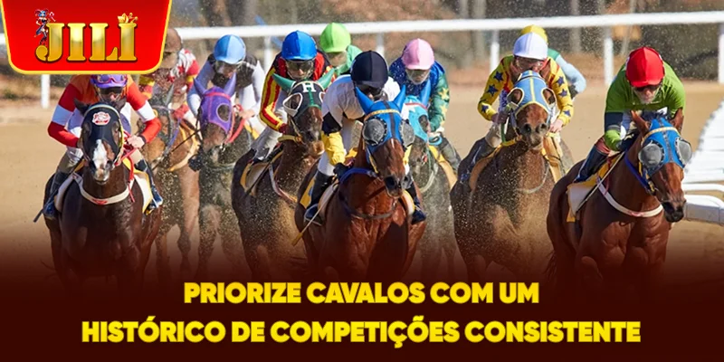 Priorize Cavalos com um Histórico de Competições Consistente
